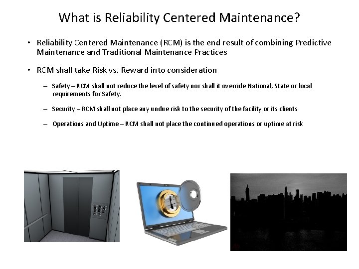 What is Reliability Centered Maintenance? • Reliability Centered Maintenance (RCM) is the end result
