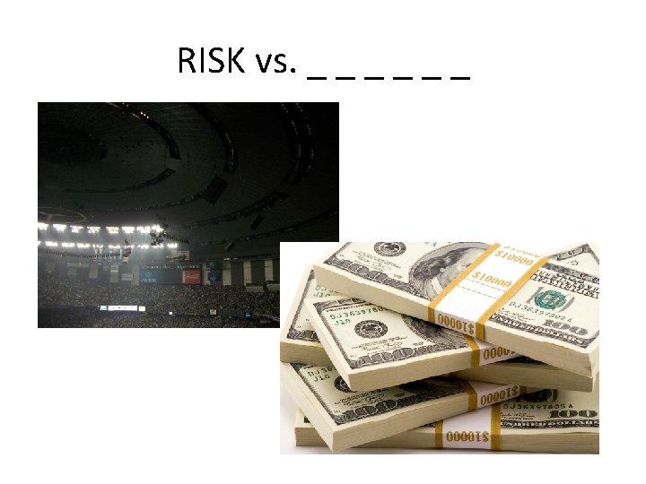 RISK vs. _ _ _ 
