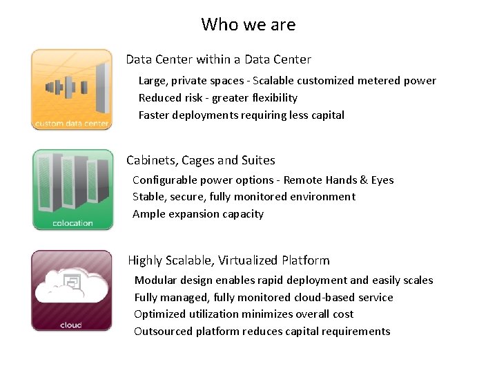 Who we are Data Center within a Data Center Large, private spaces - Scalable