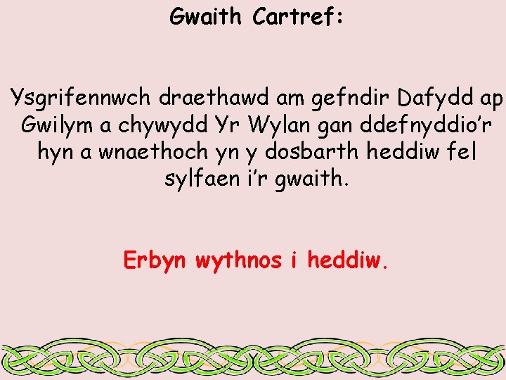 Gwaith Cartref: Ysgrifennwch draethawd am gefndir Dafydd ap Gwilym a chywydd Yr Wylan gan