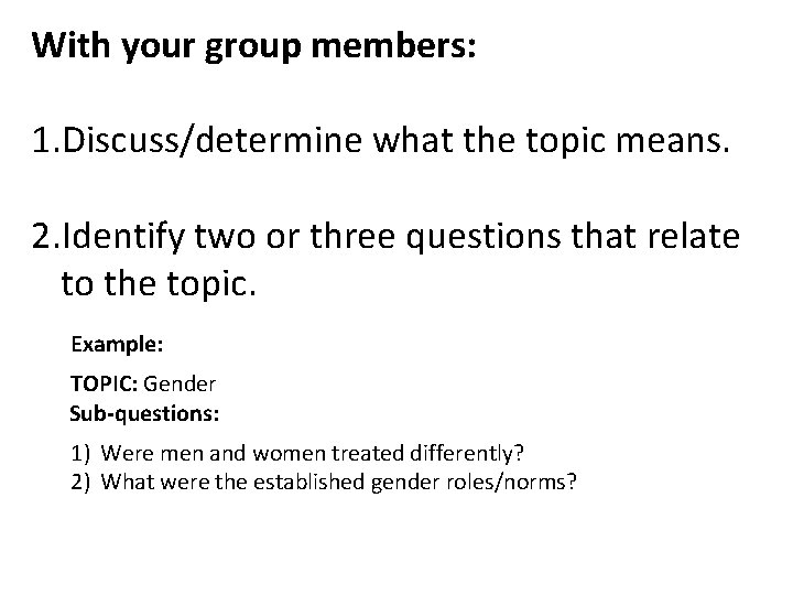 With your group members: 1. Discuss/determine what the topic means. 2. Identify two or