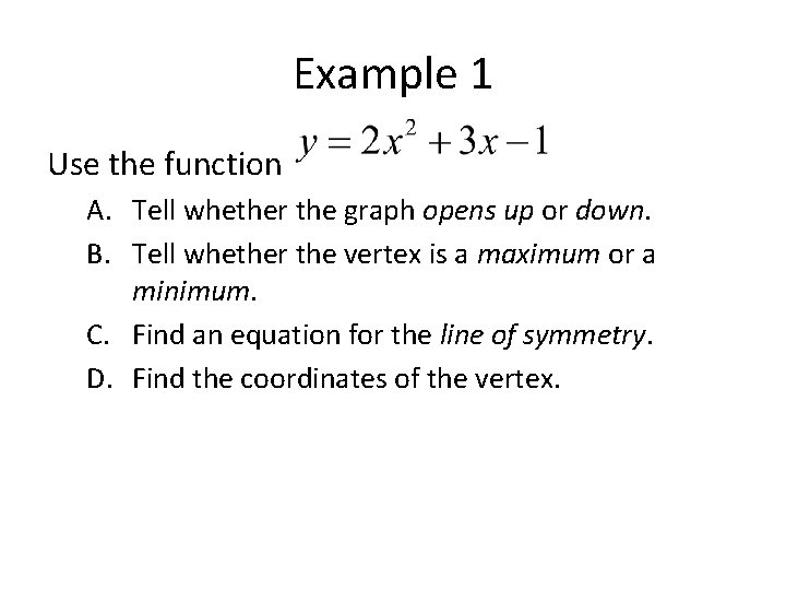 Example 1 Use the function A. Tell whether the graph opens up or down.