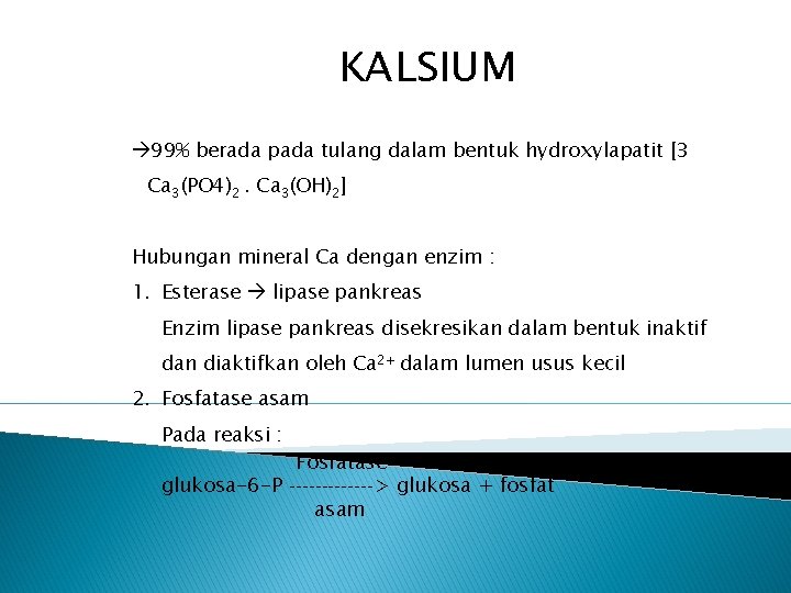 KALSIUM 99% berada pada tulang dalam bentuk hydroxylapatit [3 Ca 3(PO 4)2. Ca 3(OH)2]