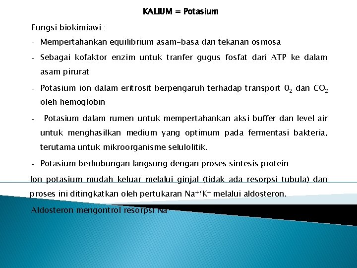 KALIUM = Potasium Fungsi biokimiawi : - Mempertahankan equilibrium asam-basa dan tekanan osmosa -