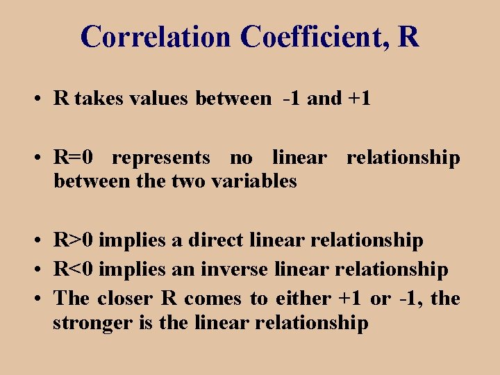  Correlation Coefficient, R • R takes values between -1 and +1 • R=0