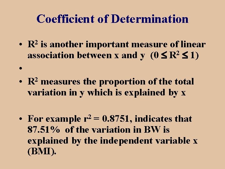 Coefficient of Determination • R 2 is another important measure of linear association between