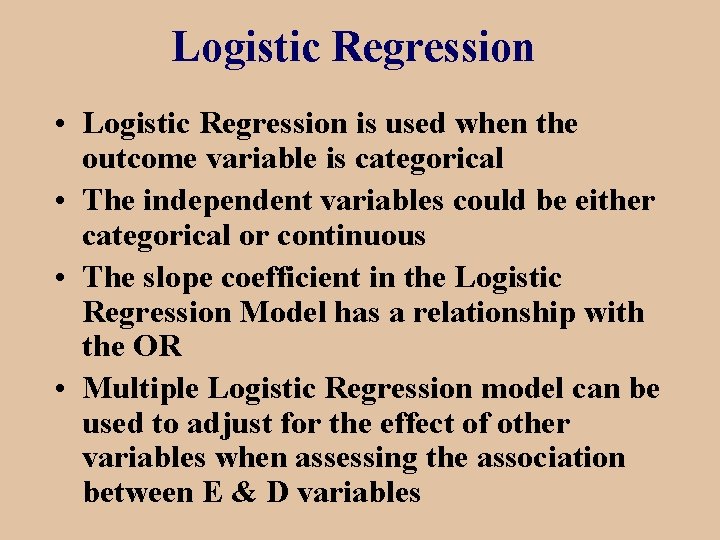 Logistic Regression • Logistic Regression is used when the outcome variable is categorical •