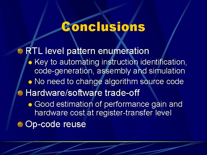 Conclusions RTL level pattern enumeration Key to automating instruction identification, code-generation, assembly and simulation