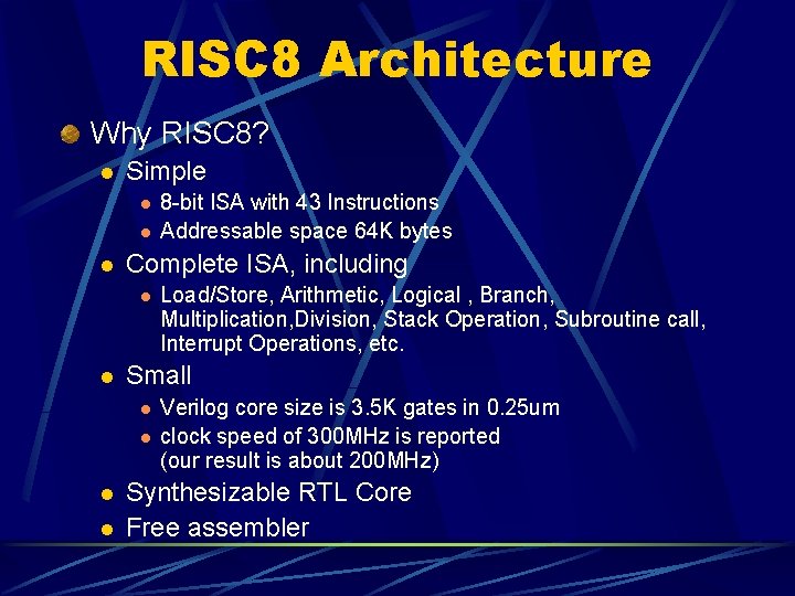 RISC 8 Architecture Why RISC 8? l Simple l l l Complete ISA, including
