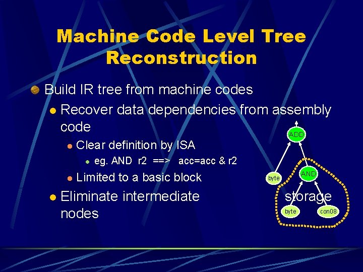 Machine Code Level Tree Reconstruction Build IR tree from machine codes l Recover data