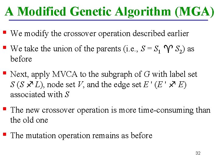 A Modified Genetic Algorithm (MGA) § § We modify the crossover operation described earlier
