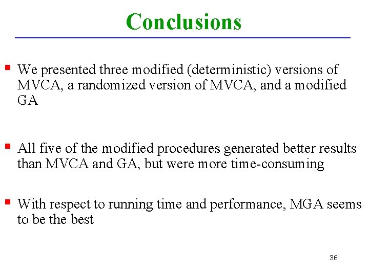 Conclusions § We presented three modified (deterministic) versions of MVCA, a randomized version of
