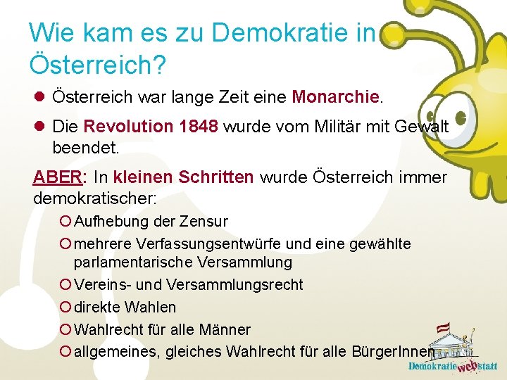 Wie kam es zu Demokratie in Österreich? Österreich war lange Zeit eine Monarchie. Die
