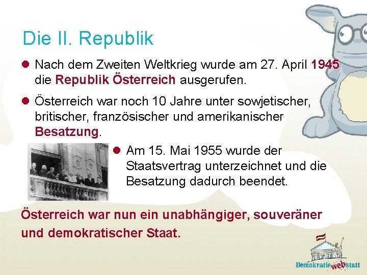 Die II. Republik Nach dem Zweiten Weltkrieg wurde am 27. April 1945 die Republik