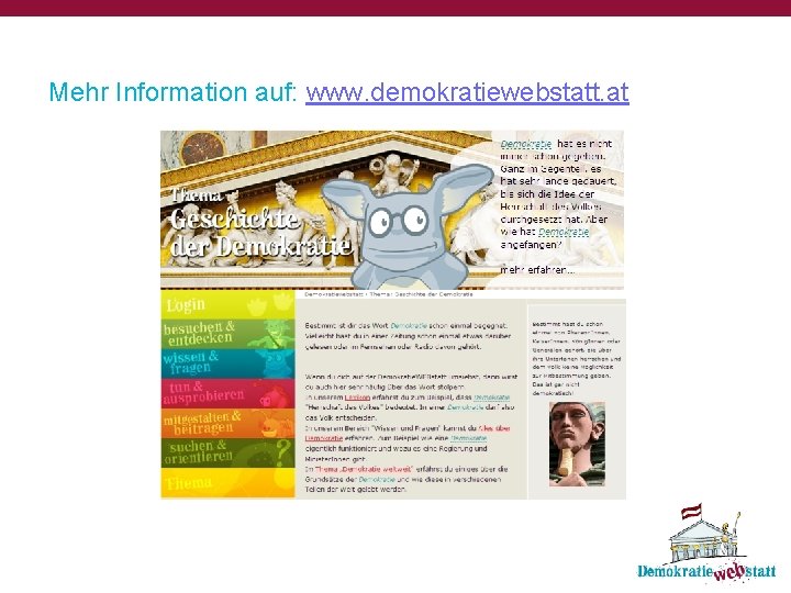 Mehr Information auf: www. demokratiewebstatt. at 