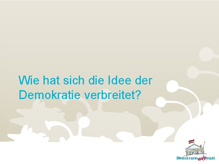 Wie hat sich die Idee der Demokratie verbreitet? 