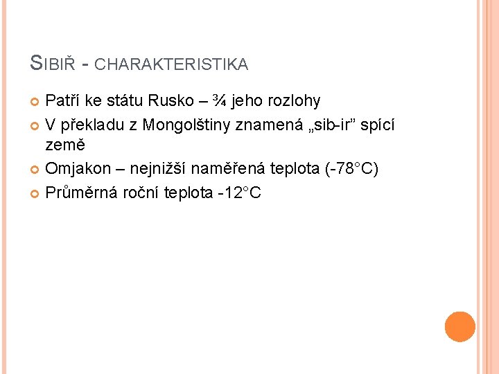 SIBIŘ - CHARAKTERISTIKA Patří ke státu Rusko – ¾ jeho rozlohy V překladu z