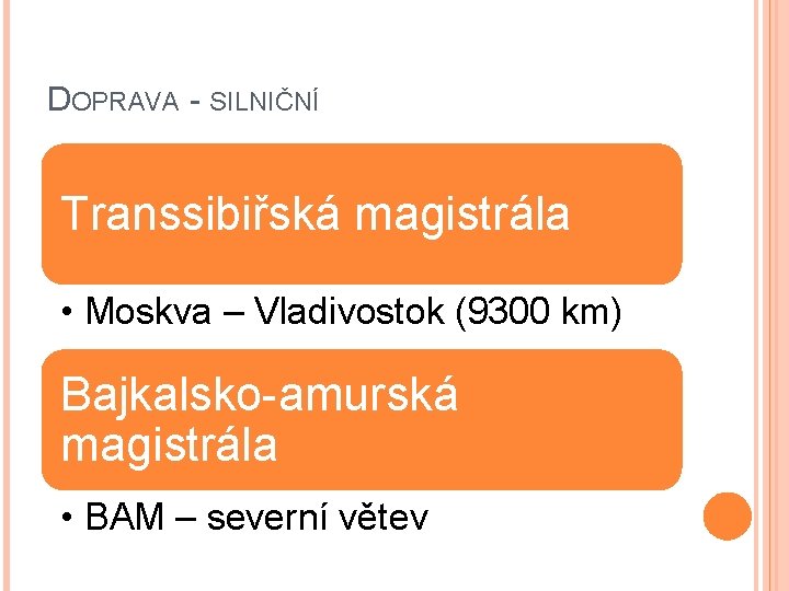 DOPRAVA - SILNIČNÍ Transsibiřská magistrála • Moskva – Vladivostok (9300 km) Bajkalsko-amurská magistrála •