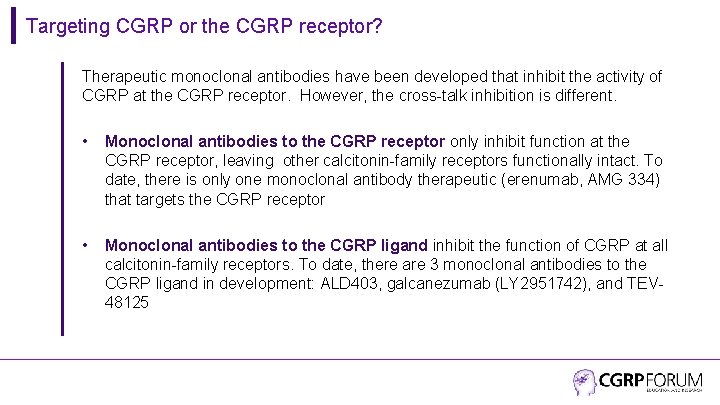 Targeting CGRP or the CGRP receptor? Therapeutic monoclonal antibodies have been developed that inhibit