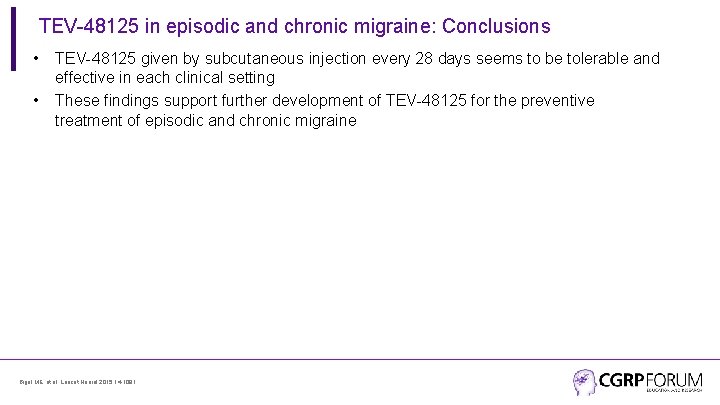 TEV-48125 in episodic and chronic migraine: Conclusions • • TEV-48125 given by subcutaneous injection