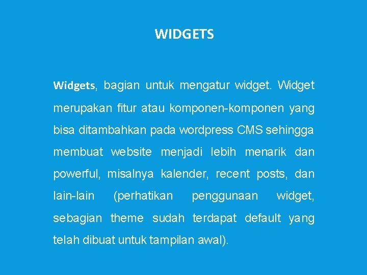 WIDGETS Widgets, bagian untuk mengatur widget. Widget merupakan fitur atau komponen-komponen yang bisa ditambahkan