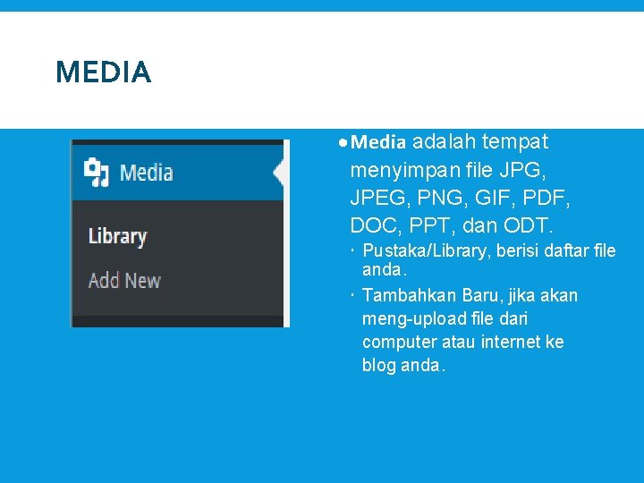 MEDIA Media adalah tempat menyimpan file JPG, JPEG, PNG, GIF, PDF, DOC, PPT, dan