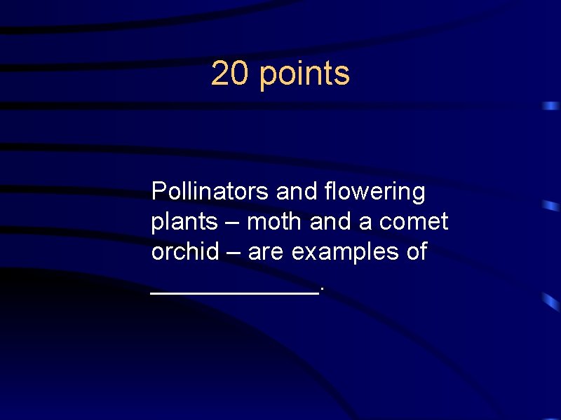 20 points Pollinators and flowering plants – moth and a comet orchid – are