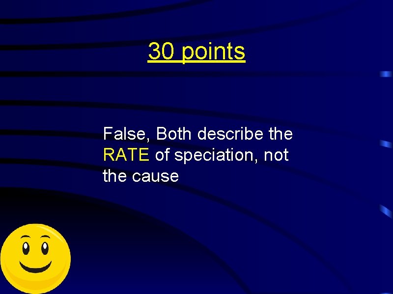 30 points False, Both describe the RATE of speciation, not the cause 