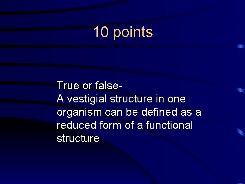 10 points True or false. A vestigial structure in one organism can be defined