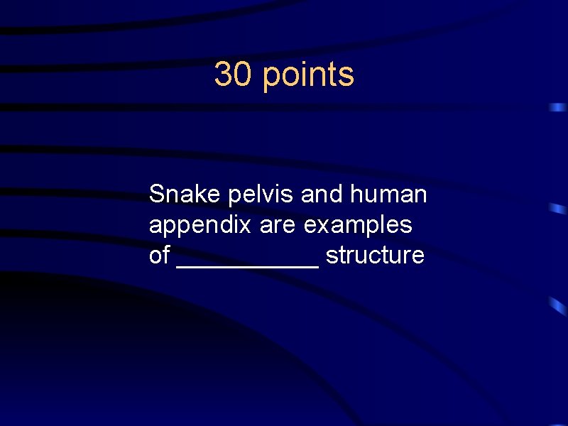 30 points Snake pelvis and human appendix are examples of _____ structure 