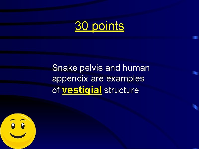 30 points Snake pelvis and human appendix are examples of vestigial structure 