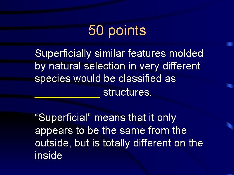 50 points Superficially similar features molded by natural selection in very different species would