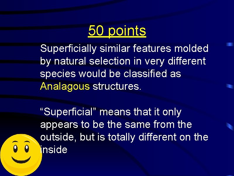 50 points Superficially similar features molded by natural selection in very different species would