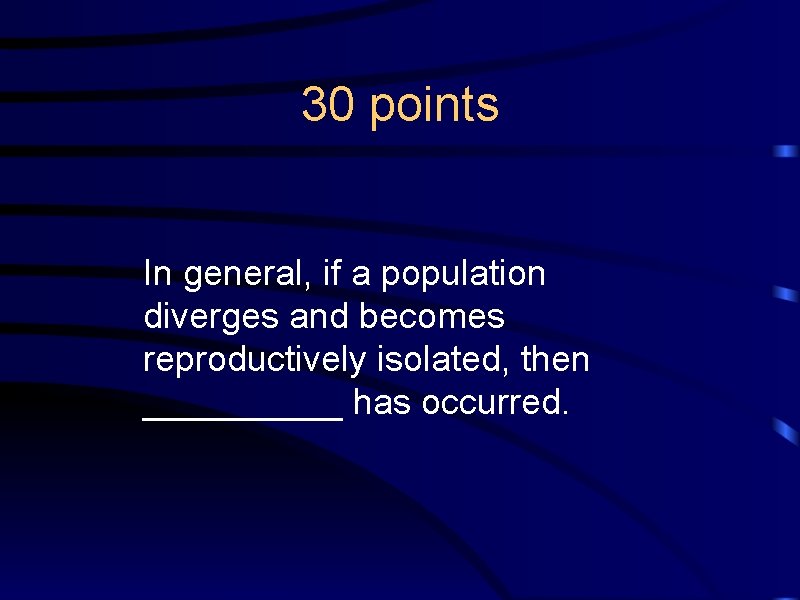 30 points In general, if a population diverges and becomes reproductively isolated, then _____