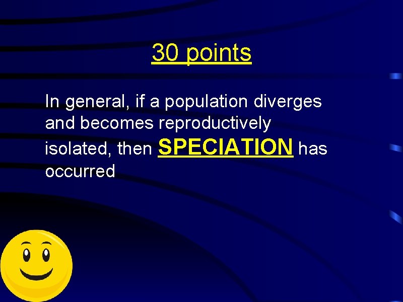 30 points In general, if a population diverges and becomes reproductively isolated, then SPECIATION