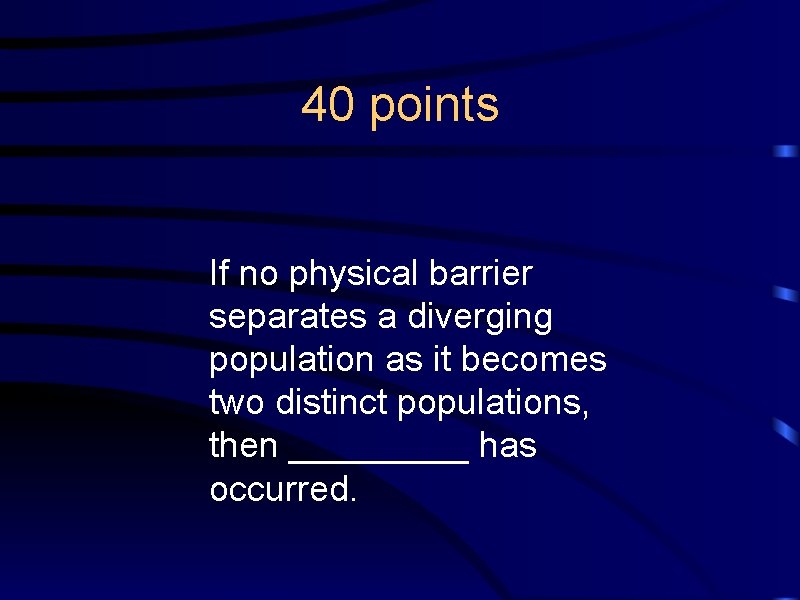 40 points If no physical barrier separates a diverging population as it becomes two