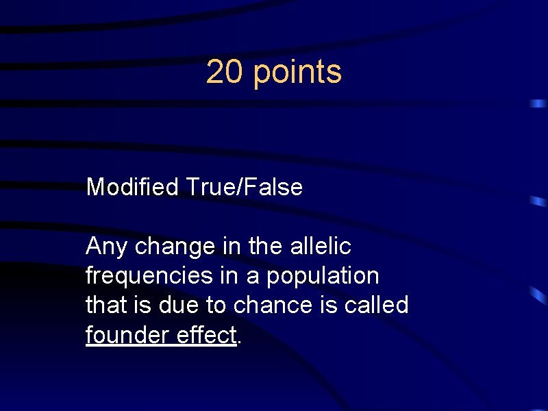 20 points Modified True/False Any change in the allelic frequencies in a population that