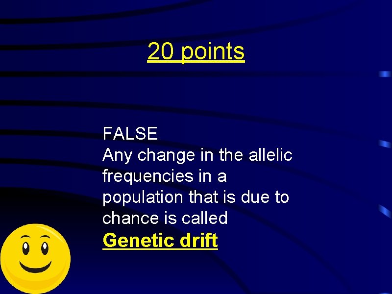 20 points FALSE Any change in the allelic frequencies in a population that is