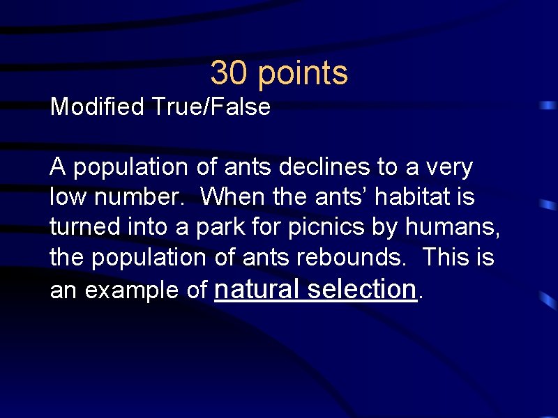 30 points Modified True/False A population of ants declines to a very low number.