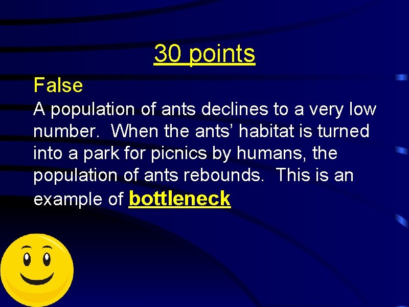 30 points False A population of ants declines to a very low number. When