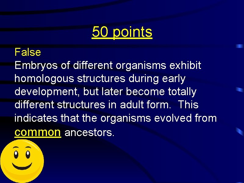 50 points False Embryos of different organisms exhibit homologous structures during early development, but