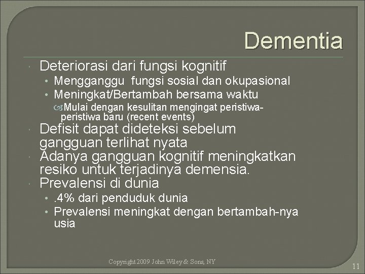 Dementia Deteriorasi dari fungsi kognitif • Mengganggu fungsi sosial dan okupasional • Meningkat/Bertambah bersama