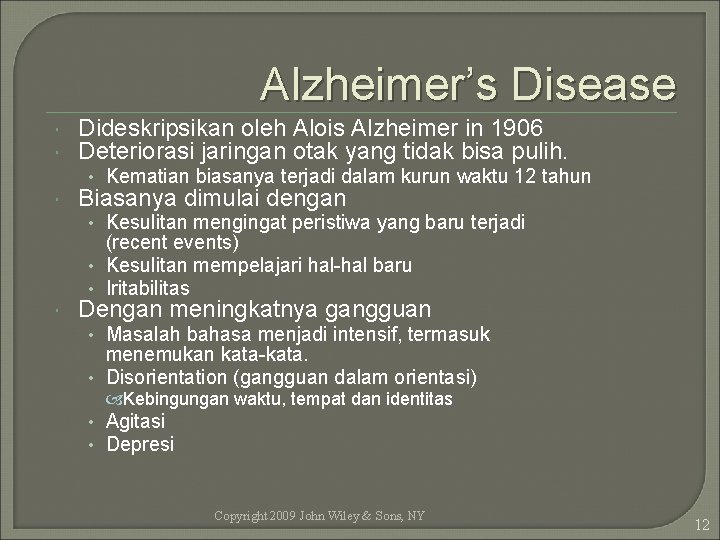 Alzheimer’s Disease Dideskripsikan oleh Alois Alzheimer in 1906 Deteriorasi jaringan otak yang tidak bisa