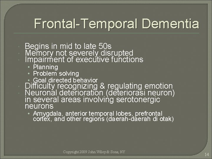 Frontal-Temporal Dementia Begins in mid to late 50 s Memory not severely disrupted Impairment