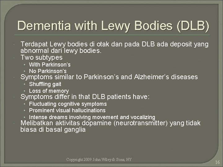 Dementia with Lewy Bodies (DLB) Terdapat Lewy bodies di otak dan pada DLB ada