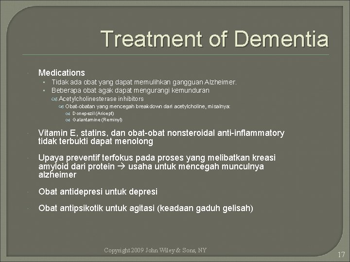 Treatment of Dementia Medications • • Tidak ada obat yang dapat memulihkan gangguan Alzheimer.