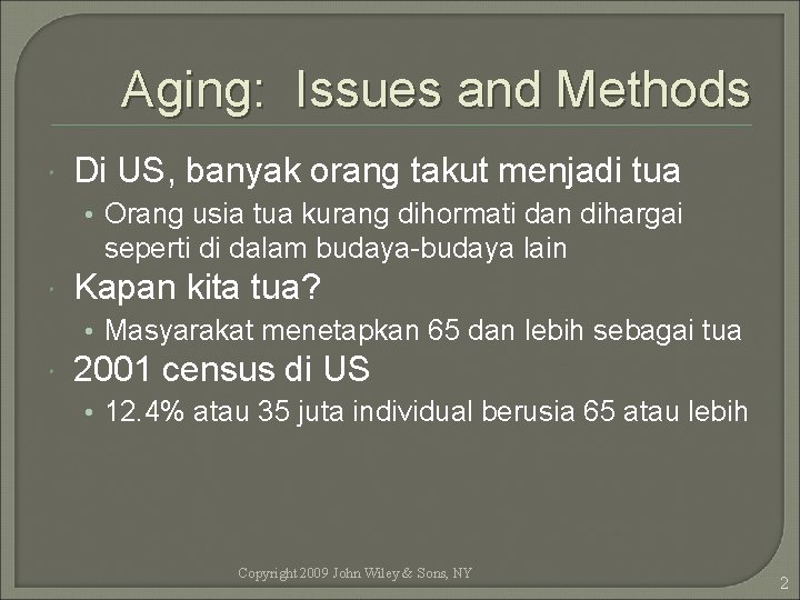 Aging: Issues and Methods Di US, banyak orang takut menjadi tua • Orang usia