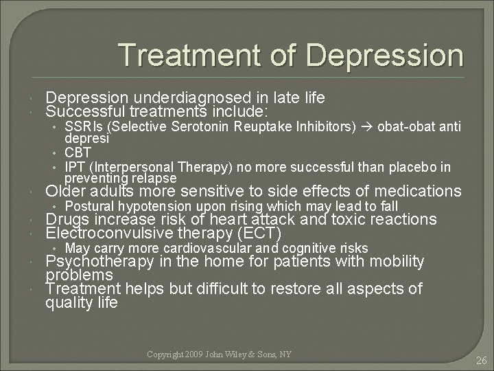 Treatment of Depression underdiagnosed in late life Successful treatments include: • SSRIs (Selective Serotonin