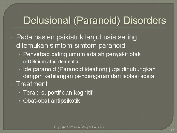 Delusional (Paranoid) Disorders Pada pasien psikiatrik lanjut usia sering ditemukan simtom-simtom paranoid. • Penyebab