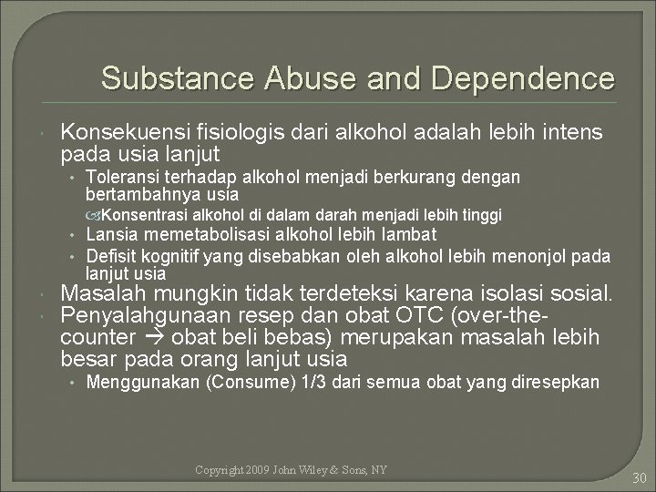 Substance Abuse and Dependence Konsekuensi fisiologis dari alkohol adalah lebih intens pada usia lanjut